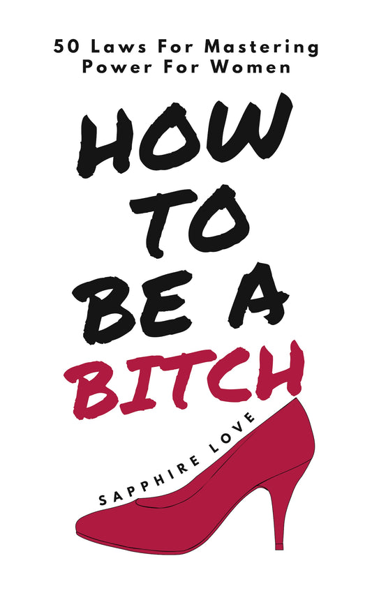 How To Be A Bitch: 50 Laws For Mastering Power For Women EBOOK